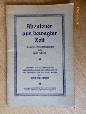 Abenteuer aus bewegter Zeit. Aus den Lebenserinnerungen von Karl Schurz. - Der Jugend zum 100. Geburtstage des großen Deutschamerikaners gewidmet und mit einer Lebensskizze von Karl Schurz versehen von Wilhelm Strohe.