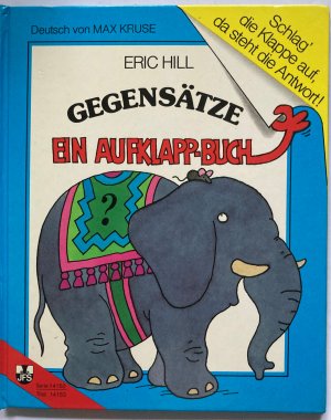 Gegensätze. Ein Aufklapp-Buch. Schlag`die Klappe auf, da steht die Antwort!