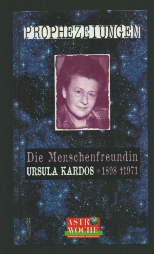 Prophezeihungen /Die Menschenfreundin Ursula Kardos 1808 - 1971