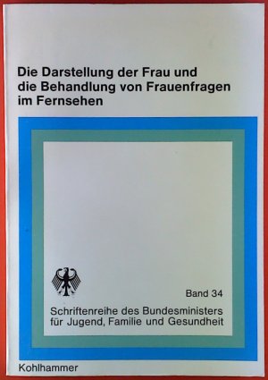 Die Darstellung der Frau und die Behandlung von Frauenfragen im Fernsehen. BAND 34.