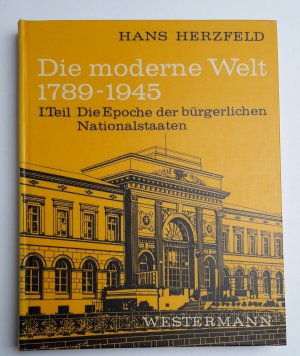 Die moderne Welt 1789-1945   1. Teil Die Epoche der bürgerlichen Nationalstaaten