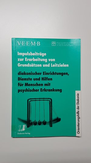 Impulsbeiträge zur Erarbeitung von Grundsätzen und Leitzielen diakonischer Einrichtungen, Dienste und Hilfen für Menschen mit psychischer Erkrankung