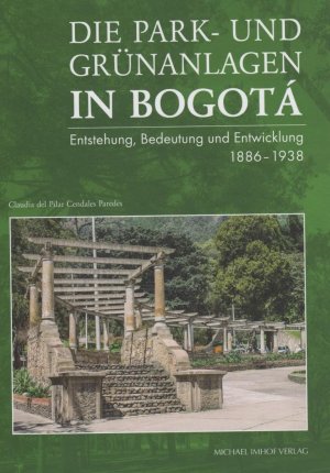 gebrauchtes Buch – Pilar Cendales Paredes – Die Park- und Grünanlagen in Bogotá - Entstehung, Bedeutung und Entwicklung 1886-1938