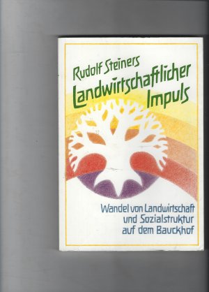 gebrauchtes Buch – Rudolf Steiners Landwirtschaftlicher Impuls  Wandel der Landwirtschaft und Sozialstruktur auf dem Bauckhof