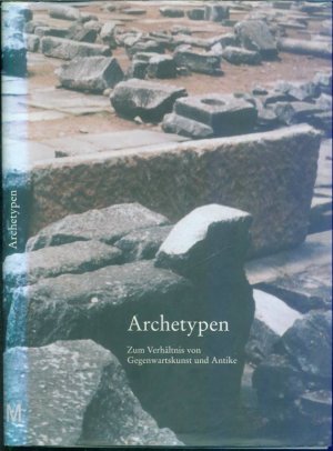 Archetypen - Zum Verhältnis von Gegenwartskunst und Antike