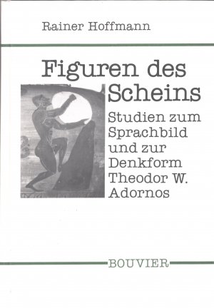 Figuren des Scheins. Studien zum Sprachbild und zur Denkform Theodor W. Adornos