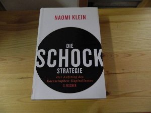 Die Schock-Strategie : der Aufstieg des Katastrophen-Kapitalismus. Aus dem Engl. übers. von Hartmut Schickert ...