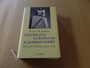 gebrauchtes Buch – Harold James – Geschichte Europas im 20. Jahrhundert : Fall und Aufstieg 1914-2001. Aus dem Engl. übers. von Udo Rennert...