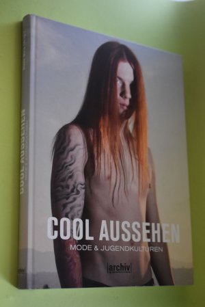 Cool aussehen : Mode & Jugendkulturen. Diana Weis (Hrsg.). [Die Autoren Andreas Bernard ...]