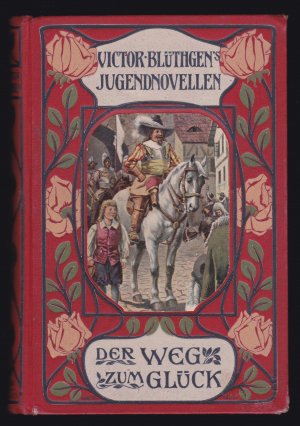 DER WEG ZUM GLÜCK >>> Victor Blüthgens gesammelte Jugendnovellen >>> Fünf Erzählungen für Knaben