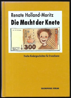 Die Macht der Knete - Frechte Kindergeschichten für Erwachsene. --> Mit Widmung und Autogramm der Autorin!