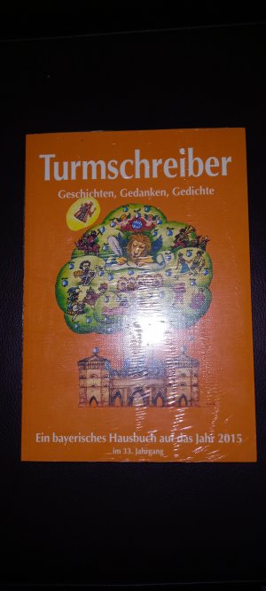 gebrauchtes Buch – Turmschreiber 2015 - Geschichten, Gedanken, Gedichte. Ein bayerisches Hausbuch auf das Jahr 2015. 33. Jahrgang  *ovp*