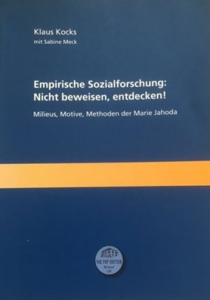 Empirische Sozialforschung: Nicht beweisen, entdecken! - Milieus, Motive, Methoden der Marie Jahoda