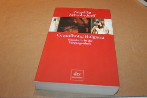 gebrauchtes Buch – Angelika Schrobsdorff – Grandhotel Bulgaria. Heimkehr in die Vergangenheit