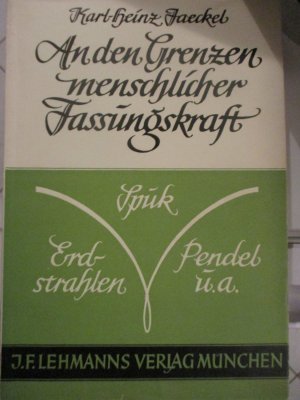 An den Grenzen menschlicher Fassungskraft. Erdstrahlen - Pendel - Spuk. Vorwort von Joseph Wüst.