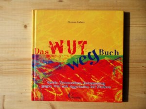 gebrauchtes Buch – Thomas Kaiser – Das Wut-weg-Buch : Spiele, Traumreisen, Entspannung gegen Wut und Aggression bei Kindern