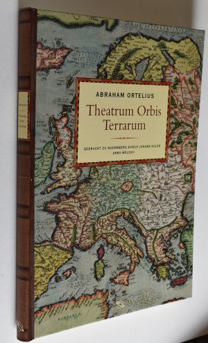 Theatrum orbis terrarum : gedruckt zu Nuermberg durch Johann Koler anno MDLXXII. Abraham Ortelius. Mit einer Einf. und Erl. von Ute Schneider