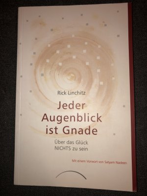 Jeder Augenblick ist Gnade - Über das Glück NICHTS zu sein