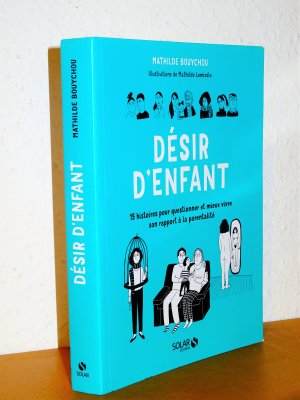 Désir d'enfant - 15 histoires pour questionner et mieux vivre son rapport à la parentalité