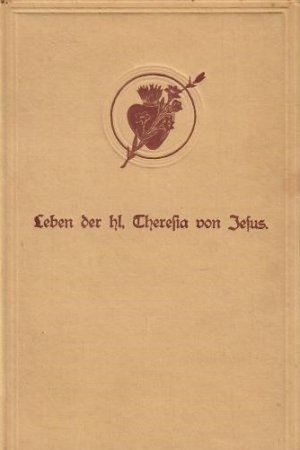 LEBEN DER HL. THERESIA VON JESUS. Ein Volksbuch von Abbé Marie-Joseph, Priester und Tertiarier des Carmelitenorden. Mit ausschließlicher Autorisation […]