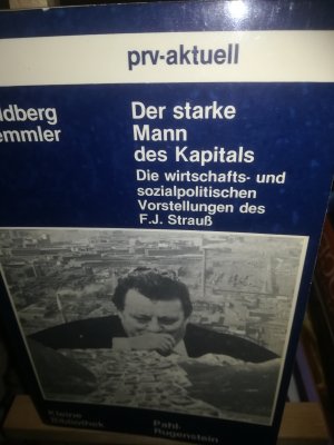 Der starke Mann des Kapitals, Die wirtschafts- und sozialpolitischen Vorstellungen des F. J. Strauß