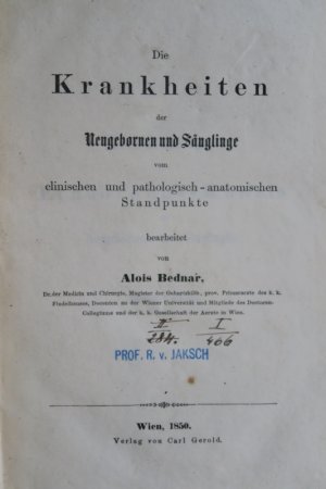 Bednar, Alois: Die Krankheiten der Neugebornen und Säuglinge vom clinischen und pathologisch-anatomischen Standpunkte bearbeitet. Erste Ausgabe. Teile […]