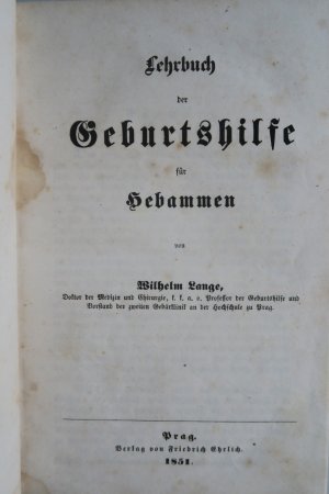 Lange, Wilhelm: Lehrbuch der Geburtshilfe für Hebammen. Erste Ausgabe. Prag, Verlag von Friedrich Ehrlich, 1851. XIX, 444 S. Leineneinband mit goldgeprägtem […]