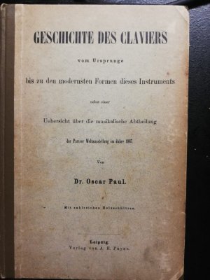 Geschichte des Claviers vom Ursprunge bis zu den modernsten Formen dieses Instruments nebst einer Übesicht über die musikalische Abteilung der Pariser […]