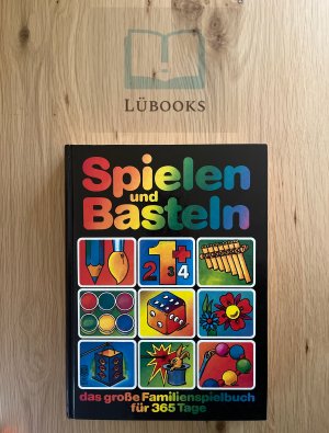 gebrauchtes Buch – unbekannt – Spielen und Basteln - das große Familienspielbuch für 365 Tage