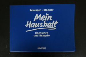 Mein Haushalt. Kochlehre und Rezepte