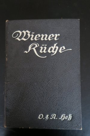 Wiener Küche. Sammlung von Kochrezepten der Bildungsanstalt für Koch- und Haushaltungsschullehrerinnen u. der Kochschule der Gastwirte in Wien