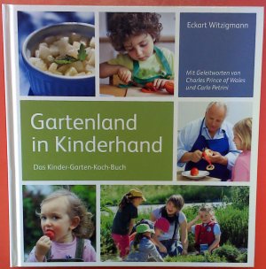 Gartenland in Kinderhand. Das Kinder-Garten-Koch-Buch.