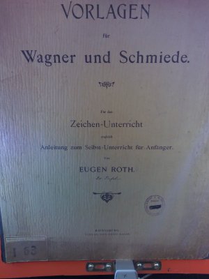 Vorlagen für Wagner und Schmiede für den Zeichn-Unterricht zugleich Anleitung zum Selbst-Unterricht für Anfänger. 20 Tafeln in Mappe