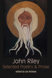 gebrauchtes Buch – John Riley – Selected Poetry and Prose: "The absolute is a room"