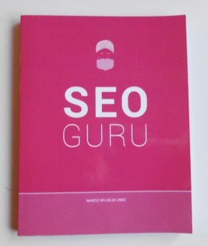 gebrauchtes Buch – Linke, Marco Wilhelm – Seo Guru - Suchmaschinenoptimierung für Anfänger, Fortgeschrittene und Profis  (l1)