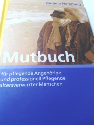 gebrauchtes Buch – Daniela Flemming – Mutbuch für pflegende Angehörige und professionell Pflegende altersverwirrter Menschen