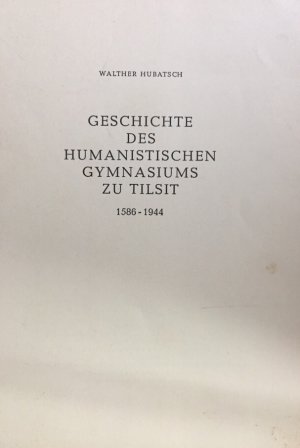 Geschichte des Humanistischen Gymnasiums zu Tilsit. 1586-1944. Sonderdruck aus Tilsit-Ragnit - Stadt und Landkreis. Ein ostpreußisches Heimatbuch -