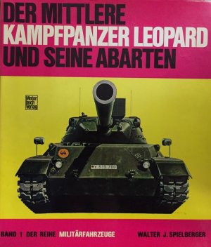 Der mittlere Kampfpanzer Leopard und seine Abarten. Massstabskizzen: Hilary L. Doyle. Farbill.: Uwe Feist / Militärfahrzeuge ; Bd. 1