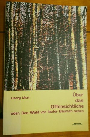 Über das Offensichtliche oder: Den Wald vor lauter Bäumen sehen