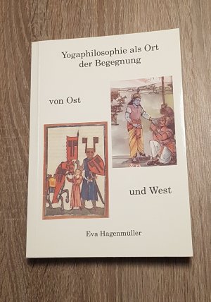 Yogaphilosophie als Ort der Begegnung von Ost und West - Vorträge, Aufsätze, Zeitschriftenartikel, Gedanken und Erinnerungen aus den Jahren 1985 bis 1998