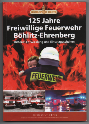 gebrauchtes Buch – Heinz Rudolph / Christian Hofmann / Denis Achtner – 125 Jahre Freiwillige Feuerwehr Böhlitz-Ehrenberg. Historie, Entwicklung und Einsatzgeschehen. Böhlitzer Hefte.