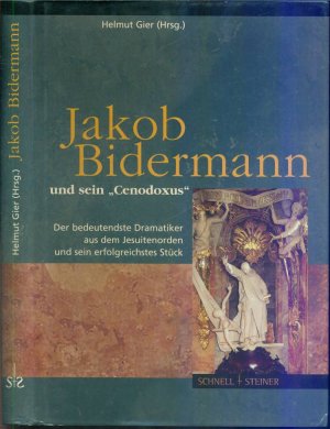 Jakob Bidermann und sein "Cenodoxus" - Der bedeutendste Dramatiker aus dem Jesuitenorden und sein erfolgreichstes Stück