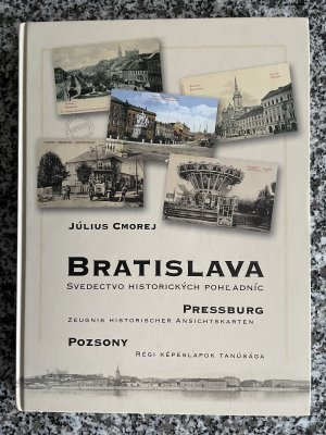 Bratislava. - Svedectvo historických pohladníc.  Pressburg. - Zeugnis historischer Ansichtskarten.  Poszony Régi Képeslapok Tanúsága.