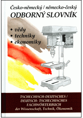 Tschechisch-deutsches, deutsch-tschechisches Fachwörterbuch der Wissenschaft, Technik, Ökonomik / Česko-německý, německo-český odborný slovník vědy, techniky, ekonomiky