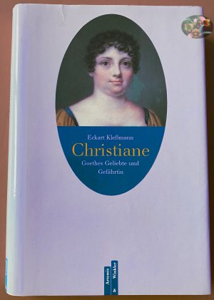 Christiane. Goethes Geliebte und Gefährtin