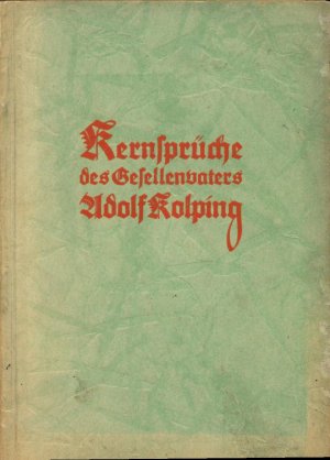 antiquarisches Buch – Adolf Kolping – Kernsprüche des Gesellenvaters Adolf Kolping., Worte der Lebensführung und der Lebensgestaltung.