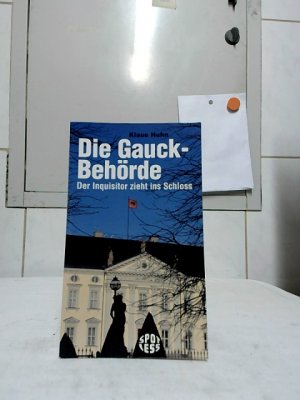 gebrauchtes Buch – Klaus Huhn – Die Gauck-Behörde : der Inquisitor zieht ins Schloss. / Spotless.