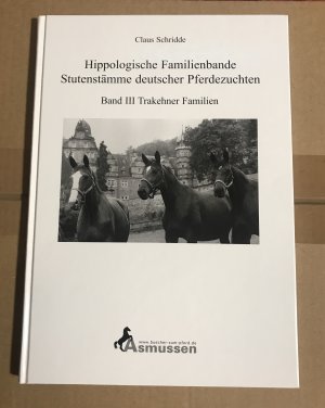 Hippologische Familienbande. - Stutenstämme deutscher Pferdezuchten. - Band III: Trakehner Familien. (19.F.B.)