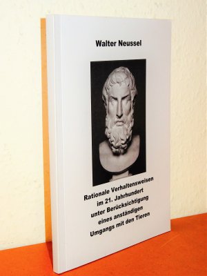 Rationale Verhaltensweisen im 21. Jahrhundert unter Berücksichtigung eines anständigen Umgangs mit den Tieren - Zweite, korrigierte und erweiterte Auflage 2009