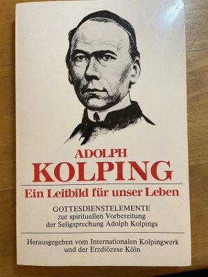 gebrauchtes Buch – Internationales Kolpingwerk und Erzdiözese Köln  – Adolph Kolping - Ein Leitbild für unser Leben - Gottesdienstelemente